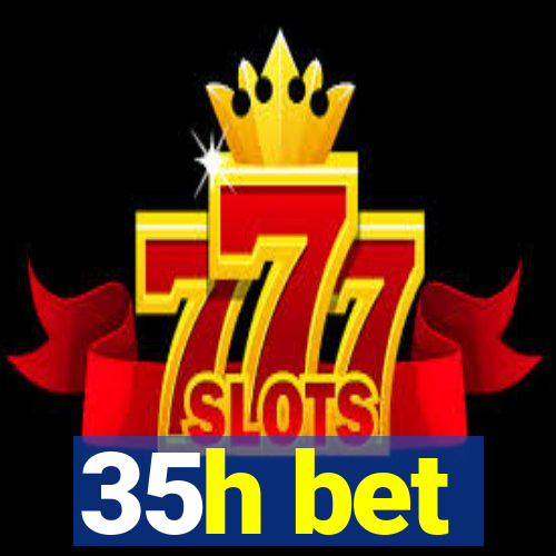 35h bet